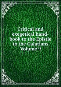 Critical and exegetical hand-book to the Epistle to the Galatians Volume 9