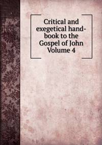 Critical and exegetical hand-book to the Gospel of John Volume 4