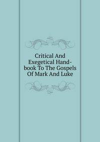 Critical And Exegetical Hand-book To The Gospels Of Mark And Luke