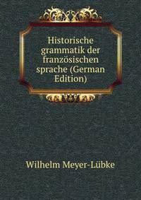 Historische grammatik der franzosischen sprache (German Edition)