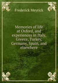 Memories of life at Oxford, and experiences in Italy, Greece, Turkey, Germany, Spain, and elsewhere