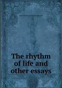 The rhythm of life and other essays