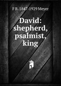 David: shepherd, psalmist, king