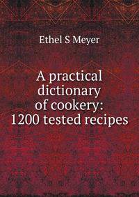 A practical dictionary of cookery: 1200 tested recipes