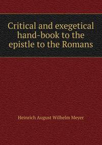 Critical and exegetical hand-book to the epistle to the Romans
