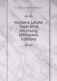 Huttens Letzte Tage: Eine Dichtung (Afrikaans Edition)