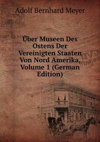 Uber Museen Des Ostens Der Vereinigten Staaten Von Nord Amerika, Volume 1 (German Edition)