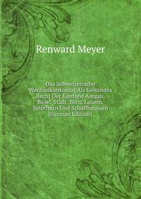 Das Schweizerische Wechselkonkordat Als Geltendes Recht Der Kantone Aargau, Basel-Stadt, Bern, Luzern, Solothurn Und Schaffhaussen (German Edition)