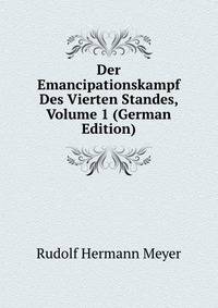 Der Emancipationskampf Des Vierten Standes, Volume 1 (German Edition)