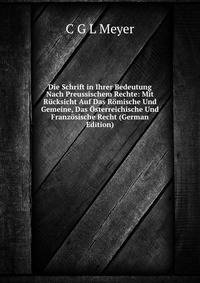 Die Schrift in Ihrer Bedeutung Nach Preussischem Rechte: Mit Rucksicht Auf Das Romische Und Gemeine, Das Osterreichische Und Franzosische Recht (German Edition)