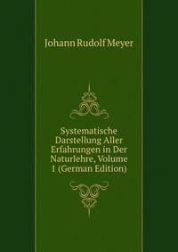 Systematische Darstellung Aller Erfahrungen in Der Naturlehre, Volume 1 (German Edition)