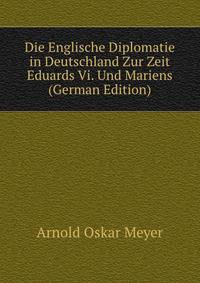 Die Englische Diplomatie in Deutschland Zur Zeit Eduards Vi. Und Mariens (German Edition)