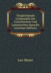 Vergleichende Grammatik Der Griechischen Und Lateinischen Sprache (German Edition)