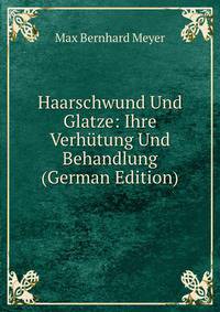 Haarschwund Und Glatze: Ihre Verhutung Und Behandlung (German Edition)