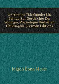 Aristoteles Thierkunde: Ein Beitrag Zur Geschichte Der Zoologie, Physiologie Und Alten Philosophie (German Edition)