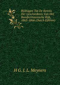 Bijdragen Tot De Kennis Der Geschiedenis Van Het Bandjermasinsche Rijk, 1863-1866 (Dutch Edition)