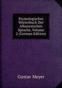 Etymologisches Worterbuch Der Albanesischen Sprache, Volume 2 (German Edition)