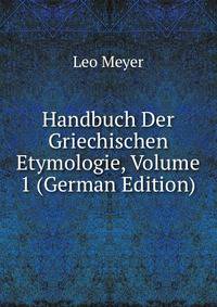 Handbuch Der Griechischen Etymologie, Volume 1 (German Edition)