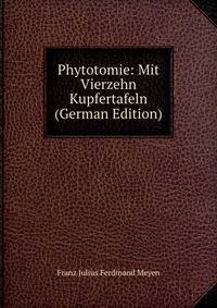 Phytotomie: Mit Vierzehn Kupfertafeln (German Edition)