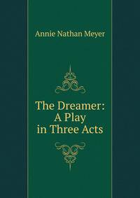 The Dreamer: A Play in Three Acts