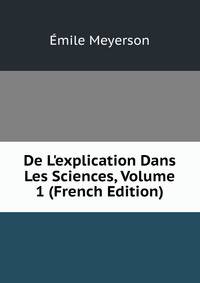 De L'explication Dans Les Sciences, Volume 1 (French Edition)