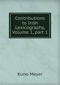 Contributions to Irish Lexicography, Volume 1, part 1