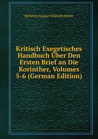 Kritisch Exegetisches Handbuch Uber Den Ersten Brief an Die Korinther, Volumes 5-6 (German Edition)