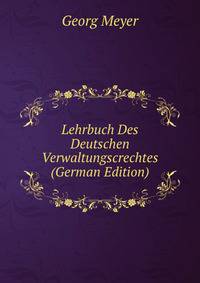 Lehrbuch Des Deutschen Verwaltungscrechtes (German Edition)
