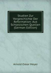 Studien Zur Vorgeschichte Der Reformation: Aus Schlesischen Quellen (German Edition)