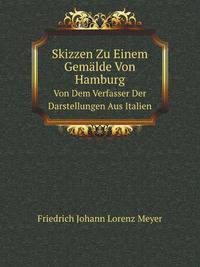 Skizzen Zu Einem Gemlde Von Hamburg. Von Dem Verfasser Der Darstellungen Aus Italien