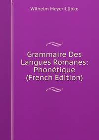 Grammaire Des Langues Romanes: Phonetique (French Edition)