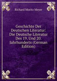 Geschichte Der Deutschen Literatur: Die Deutsche Literatur Des 19. Und 20. Jahrhunderts (German Edition)