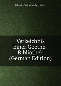 Verzeichnis Einer Goethe-Bibliothek (German Edition)