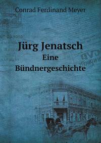 Jrg Jenatsch. Eine Bndnergeschichte