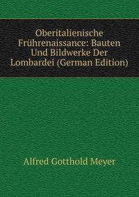 Oberitalienische Fruhrenaissance: Bauten Und Bildwerke Der Lombardei (German Edition)
