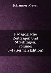 Padagogische Zeitfragen Und Streitfragen, Volumes 3-4 (German Edition)