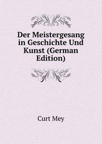 Der Meistergesang in Geschichte Und Kunst (German Edition)