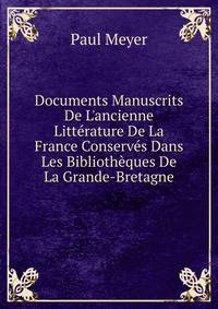 Documents Manuscrits De L'ancienne Litt?rature De La France Conserv?s Dans Les Biblioth?ques De La Grande-Bretagne