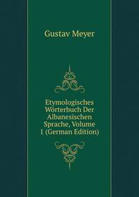 Etymologisches Worterbuch Der Albanesischen Sprache, Volume 1 (German Edition)