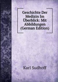 Geschichte Der Medizin Im Uberblick: Mit Abbildungen (German Edition)