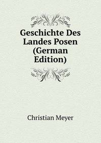 Geschichte Des Landes Posen (German Edition)