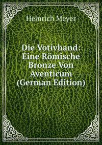 Die Votivhand: Eine Romische Bronze Von Aventicum (German Edition)