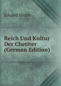 Reich Und Kultur Der Chetiter (German Edition)