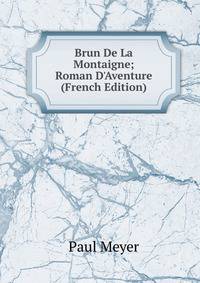 Brun De La Montaigne; Roman D'Aventure (French Edition)