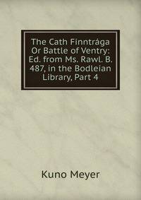 The Cath Finntraga Or Battle of Ventry: Ed. from Ms. Rawl. B. 487, in the Bodleian Library, Part 4