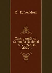 Centro America. Campana Nacional 1885 (Spanish Edition)