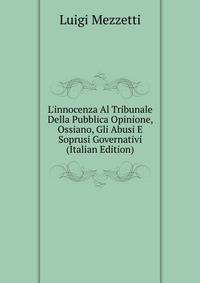 L'innocenza Al Tribunale Della Pubblica Opinione, Ossiano, Gli Abusi E Soprusi Governativi (Italian Edition)