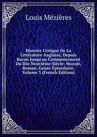 Histoire Critique De La Litt?rature Anglaise, Depuis Bacon Jusqu'au Commencement Du Dix-Neuvi?me Si?cle: Morale, Roman, Genre ?pistolaire, Volume 3 (French Edition)