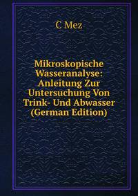 Mikroskopische Wasseranalyse: Anleitung Zur Untersuchung Von Trink- Und Abwasser (German Edition)