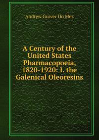 A Century of the United States Pharmacopoeia, 1820-1920: I. the Galenical Oleoresins